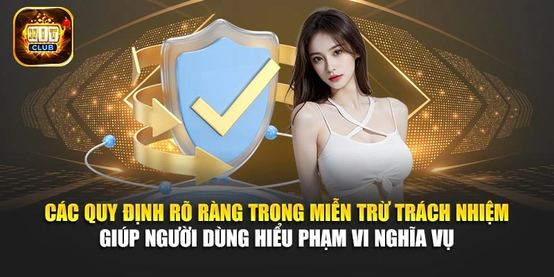 Các quy định rõ ràng trong miễn trừ trách nhiệm giúp người dùng hiểu phạm vi nghĩa vụ 