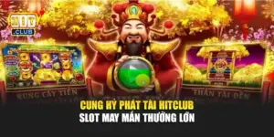 Cung Hỷ Phát Tài Hitclub – Slot May Mắn Thưởng Lớn 