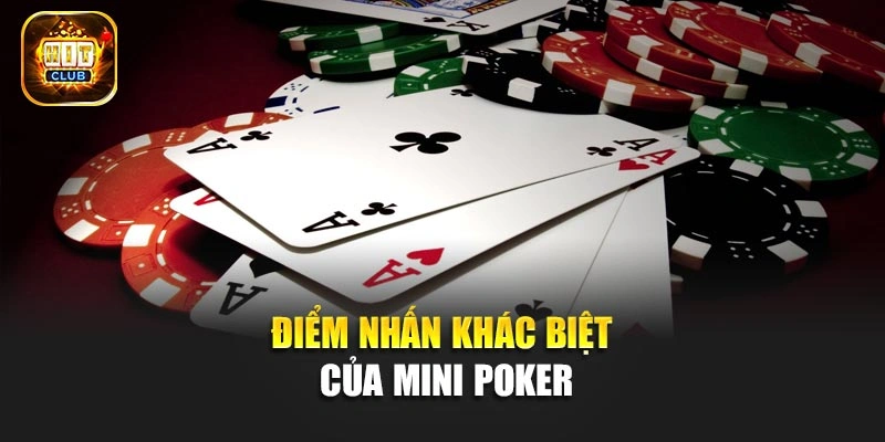 Điểm nhấn khác biệt của Mini Poker