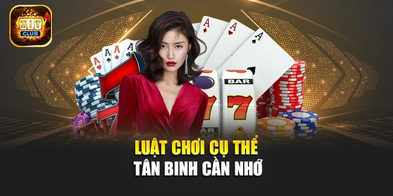 Luật chơi cụ thể tân binh cần nhớ