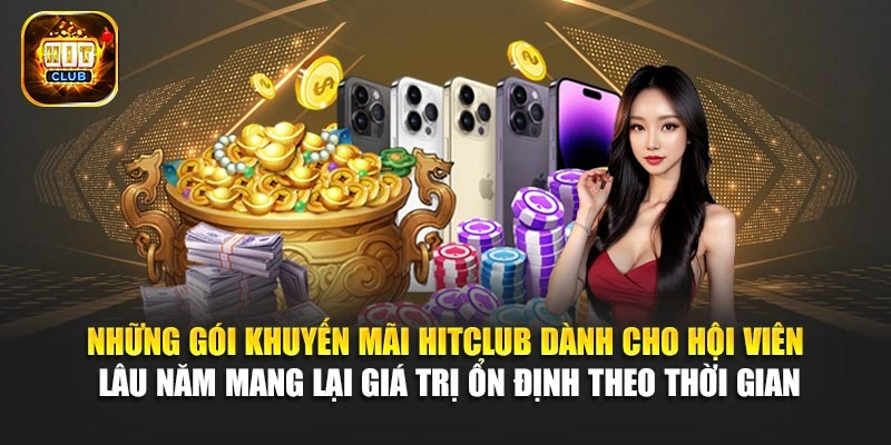 Những gói khuyến mãi Hitclub dành cho hội viên lâu năm mang lại giá trị ổn định theo thời gian