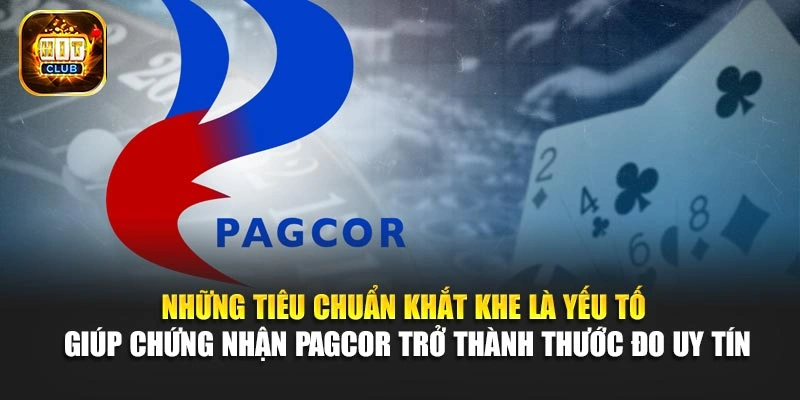 Những tiêu chuẩn khắt khe là yếu tố giúp chứng nhận PAGCOR trở thành thước đo uy tín