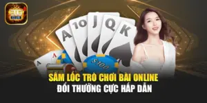 Sâm Lốc – Trò Chơi Bài Online Đổi Thưởng Cực Hấp Dẫn