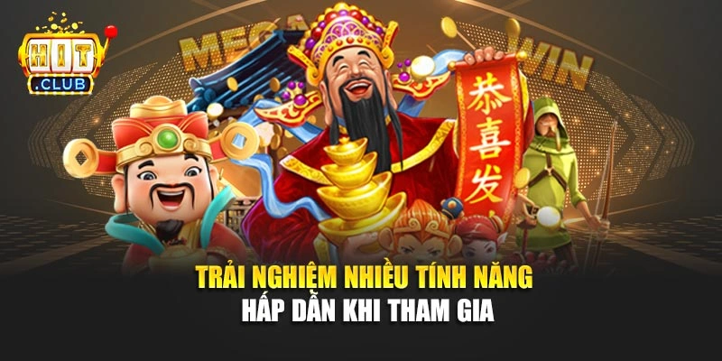 Trải nghiệm nhiều tính năng hấp dẫn khi tham gia