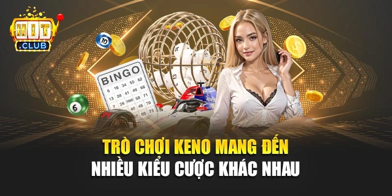 Trò chơi Keno mang đến nhiều kiểu cược khác nhau 